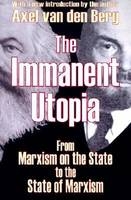 The Immanent Utopia - Axel Van Den Berg