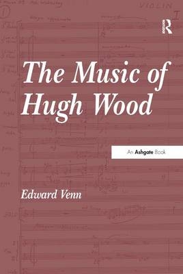The Music of Hugh Wood -  Edward Venn