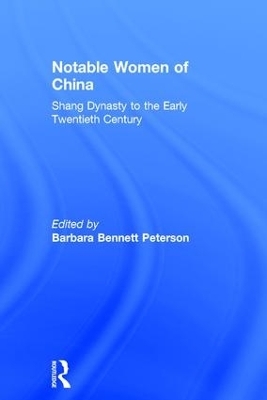 Notable Women of China: Shang Dynasty to the Early Twentieth Century - Barbara Bennett Peterson