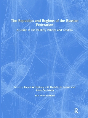 The Republics and Regions of the Russian Federation: A Guide to the Politics, Policies and Leaders - Robert W. Orttung,  East West Insitute