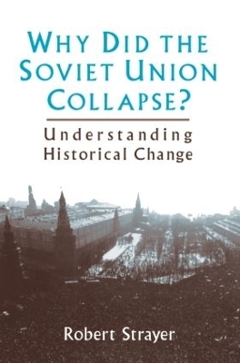 Why Did the Soviet Union Collapse?: Understanding Historical Change - Robert Strayer