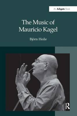 The Music of Mauricio Kagel -  Bjorn Heile