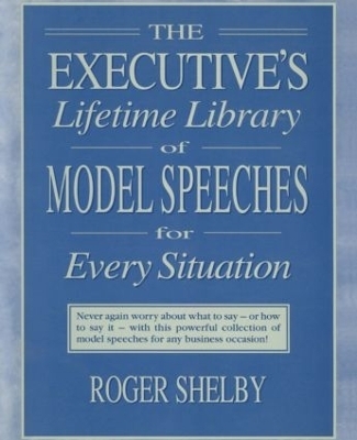 Executives Lifetime Library of Model Speeches for Every Situation - Roger Shelby