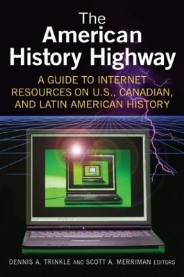 The American History Highway: A Guide to Internet Resources on U.S., Canadian, and Latin American History - Dennis A. Trinkle