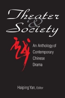 Theatre and Society: Anthology of Contemporary Chinese Drama - Haiping Yan