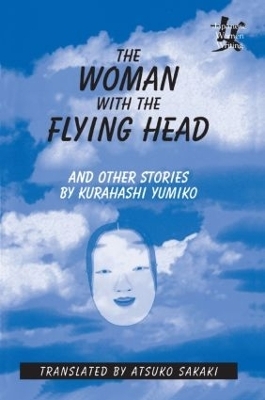 The Woman with the Flying Head and Other Stories - Kurahashi Yumiko, Atsuko Sakaki