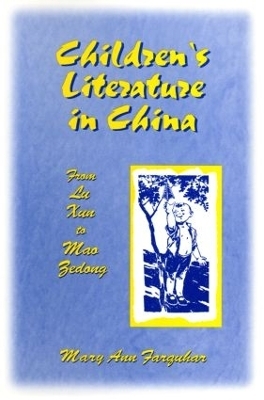 Children's Literature in China: From Lu Xun to Mao Zedong - Mary Ann Farquhar