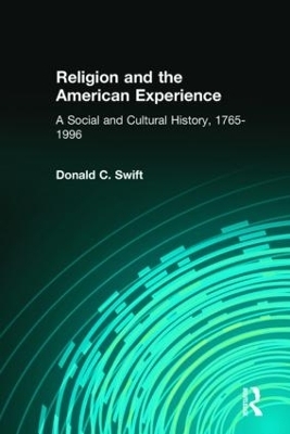 Religion and the American Experience: A Social and Cultural History, 1765-1996 - Donald C. Swift