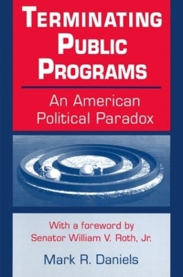 Terminating Public Programs: An American Political Paradox - Mark R. Daniels