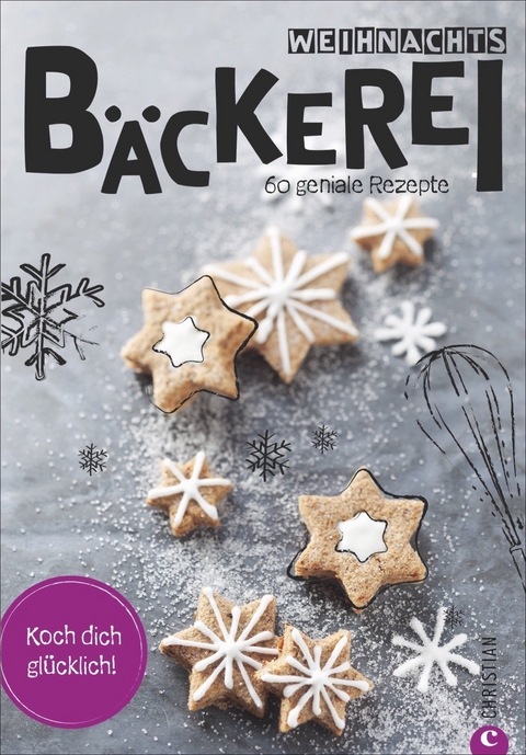 Koch dich glücklich: Weihnachtsbäckerei - Christian Verlag