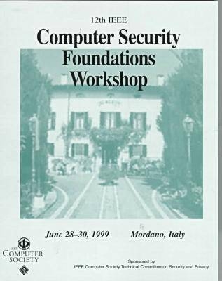 Computer Security Foundations Workshop -  Institute of Electrical and Electronics Engineers