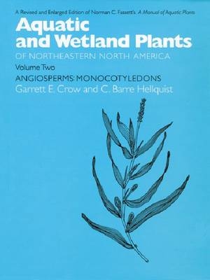 Aquatic and Wetland Plants of Northeastern North America, Volume II - Garrett E. Crow, C. Barre Hellquist