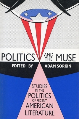 Politics and the Muse : Studies in the Politics of Recent American Literature - Adam Sorkin