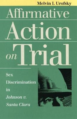 Affirmative Action on Trial - Melvin I. Urofsky