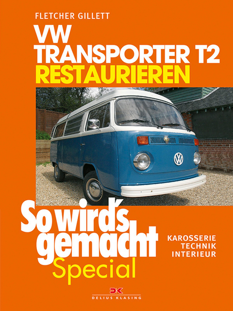 VW Transporter T2 restaurieren (So wird’s gemacht Special Band 6) - Fletcher Gillett