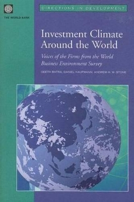 Investment Climate Around the World - Geeta Batra, Daniel Kaufmann, Andrew H. W. Stone