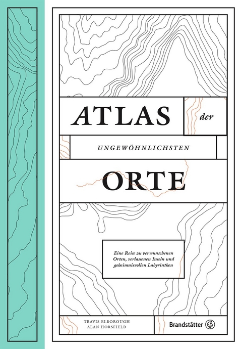 Atlas der ungewöhnlichsten Orte - Travis Elborough, Alan Horsfield