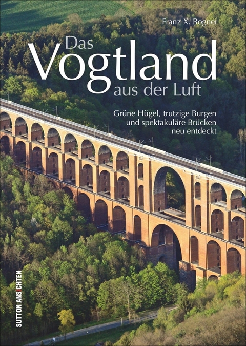 Das Vogtland aus der Luft - Franz X. Bogner