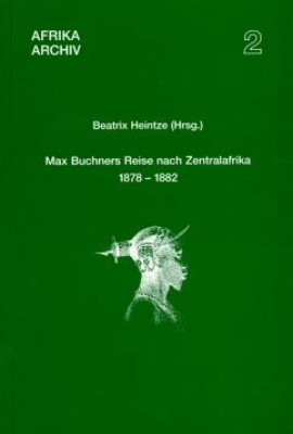 Max Buchners Reise nach Zentralafrika 1878–1882 - 