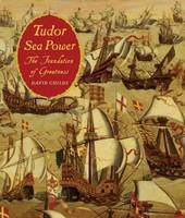 Tudor Sea Power: the Foundation of Greatness - David Childs