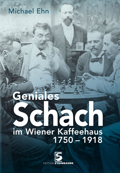 Geniales Schach im Wiener Kaffeehaus 1750-1918 - Michael Ehn