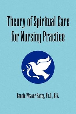 Theory of Spiritual Care for Nursing Practice - Bonnie Weaver Ph D R N Battey