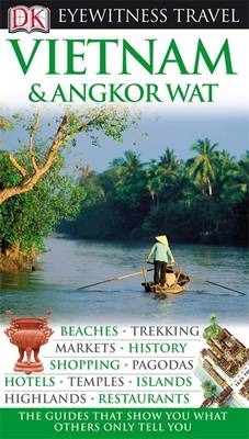 DK Eyewitness Travel Guide: Vietnam and Angkor Wat - Andrew Forbes, Richard Sterling