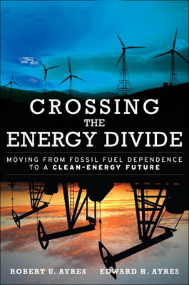 Crossing the Energy Divide - Robert U. Ayres, Edward H. Ayres