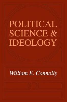 Political Science and Ideology -  William Connolly