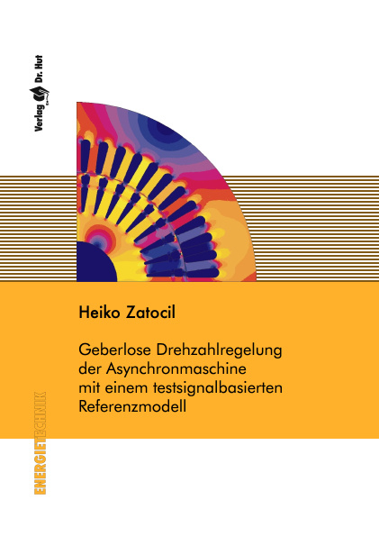 Geberlose Drehzahlregelung der Asynchronmaschine mit einem testsignalbasierten Referenzmodell - Heiko Zatocil