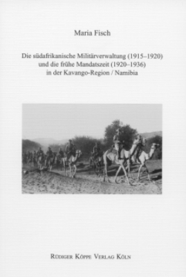 Die südafrikanische Militärverwaltung (1915–1920) und die frühe Mandatszeit (1920–1936) in der Kavango-Region /Namibia - Maria Fisch