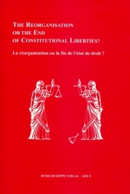 Reorganisation or the End of Constitutional Liberties? / La réorganisation ou la fin de l’état de droit? - 