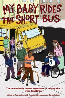 My Baby Rides the Short Bus - Jennifer Silverman, Sara Talbot, Yantra Bertelli