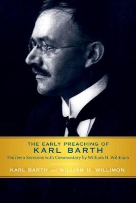 The Early Preaching of Karl Barth - Karl Barth, William H. Willimon