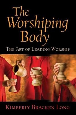 The Worshiping Body - Kimberly Bracken Long