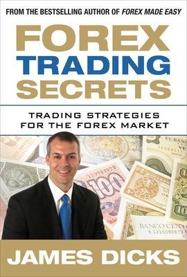 Forex Trading Secrets: Trading Strategies for the Forex Market - James Dicks