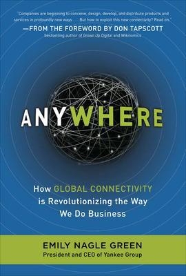 Anywhere: How Global Connectivity is Revolutionizing the Way We Do Business - Emily Nagle Green