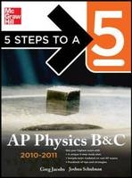 5 Steps to a 5 AP Physics B&C, 2010-2011 Edition - Greg Jacobs, Joshua Schulman