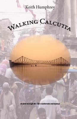 Walking Calcutta - Keith Humphrey