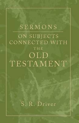 Sermons on Subjects Connected with the Old Testament - Samuel R Driver