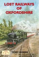 Lost Railways of Oxfordshire - Terry Moors