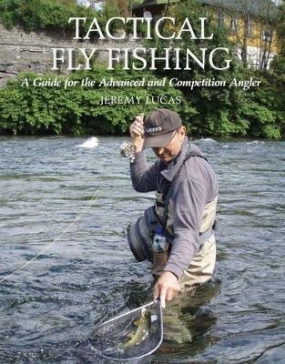 Tactical Fly Fishing - Jeremy Lucas