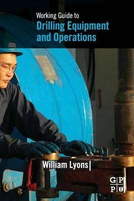 Working Guide to Drilling Equipment and Operations - William Lyons