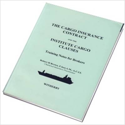 The Cargo Insurance Contract and the Institute Cargo Clauses - Robert H. Brown