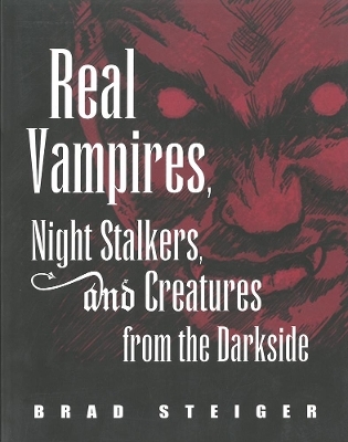 Real Vampires, Night Stalkers And Creatures From The Darkside - Brad Steiger