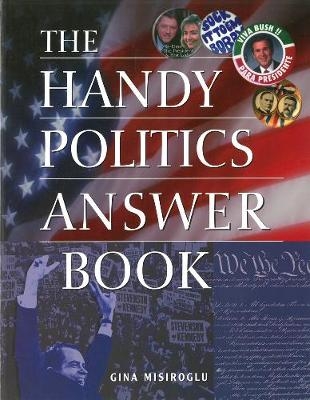 The Handy Politics Answer Book - Gina Misiroglu