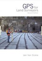 GPS for Land Surveyors, Third Edition - Jan Van Sickle