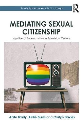 Mediating Sexual Citizenship -  Anita Brady,  Kellie Burns,  Cristyn Davies