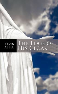 The Edge of His Cloak - Kevin Abell