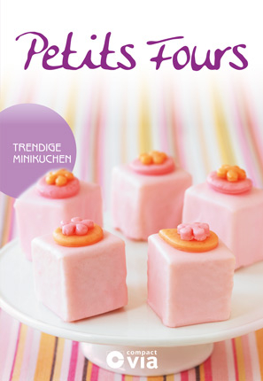 Petits Fours - Trendige Minikuchen - Isabel Martins